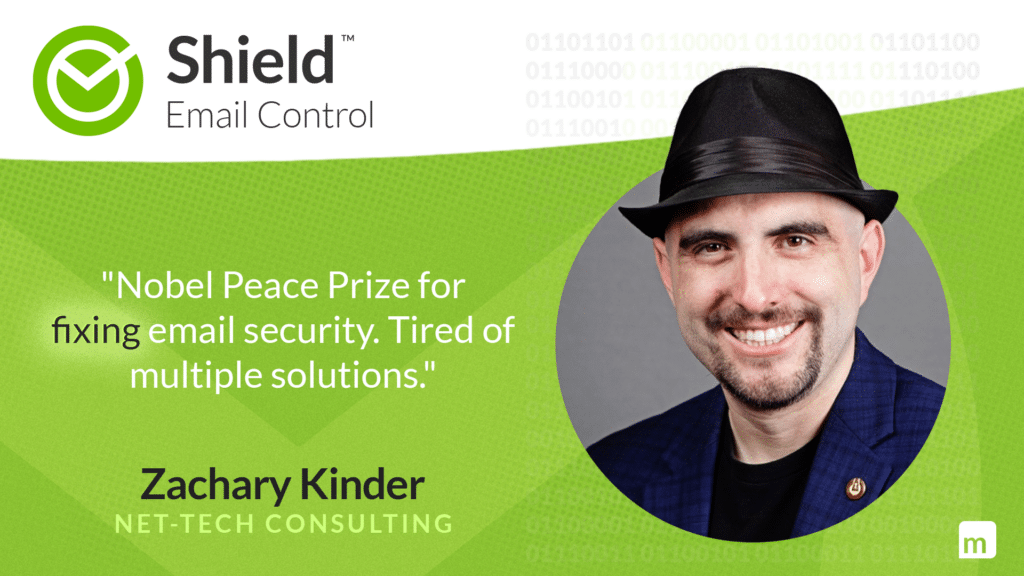 Zachary Kinder - Net-Tech Consulting - Testimonail for Shield Email Control by Mailprotector Email Security