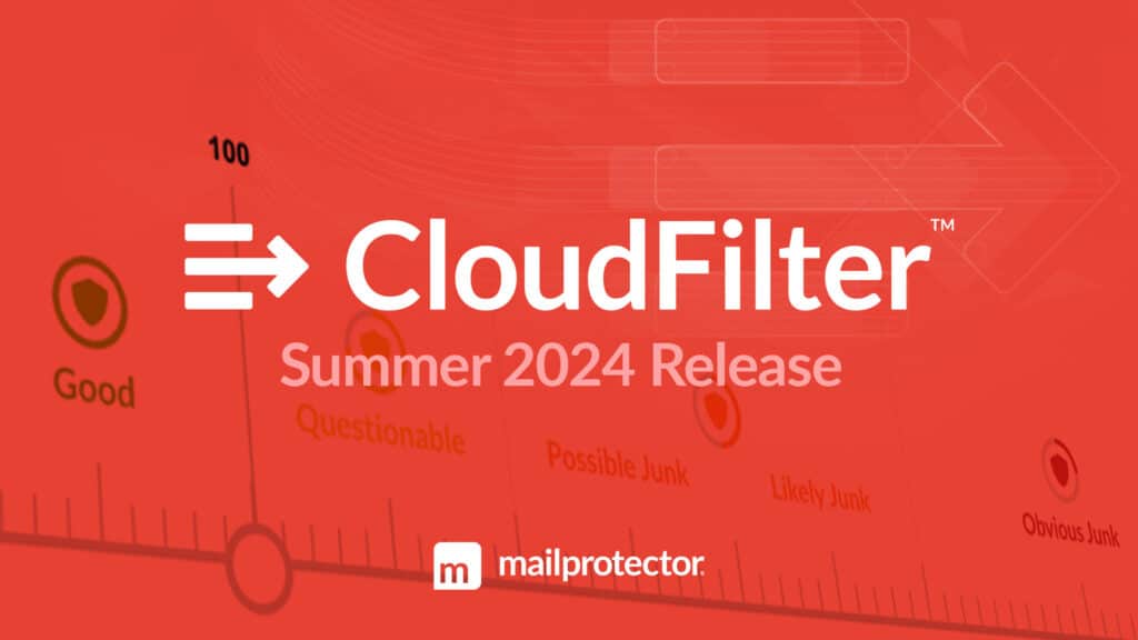 CloudFilter Email Filter Summer 2024 Update Mailprotector