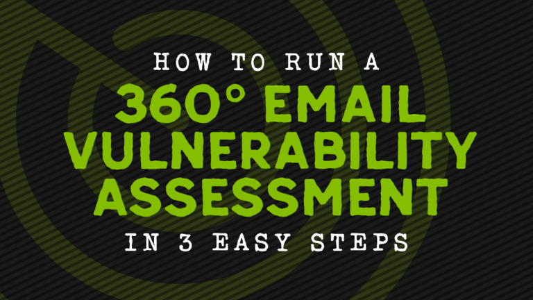 How to Run a 360° Email Vulnerability Assessment in 3 Easy Steps