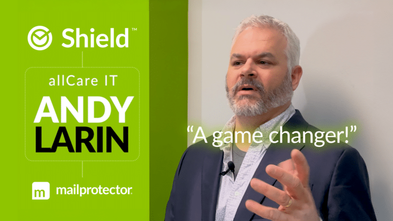 Shield Zero Trust Email Security Game Changer Testimonail Andy Larin allCareIT MSP Mailprotector