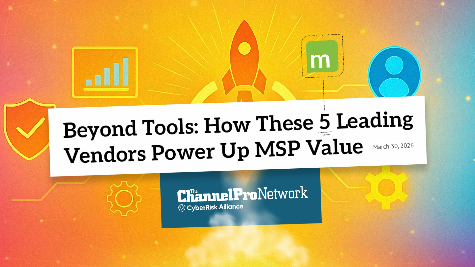 ChannelPro Network article headline reading "Beyond Tools: How These 5 Leading Vendors Power Up MSP Value" dated March 30, 2026, overlaid on a colorful rocket launch graphic featuring MSP technology and cybersecurity icons, with the ChannelPro Network and CyberRisk Alliance logos.